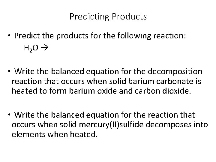 Predicting Products • Predict the products for the following reaction: H 2 O •