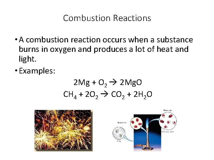 Combustion Reactions • A combustion reaction occurs when a substance burns in oxygen and