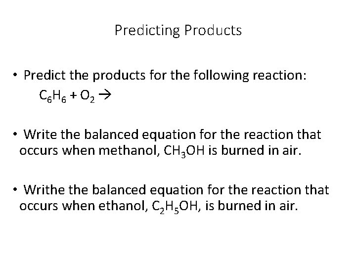 Predicting Products • Predict the products for the following reaction: C 6 H 6