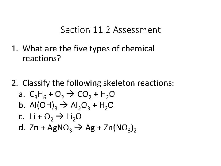 Section 11. 2 Assessment 1. What are the five types of chemical reactions? 2.