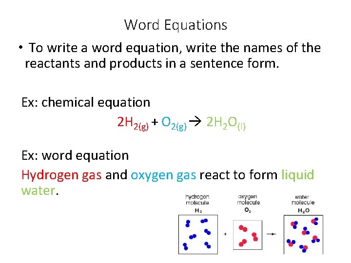 Word Equations • To write a word equation, write the names of the reactants