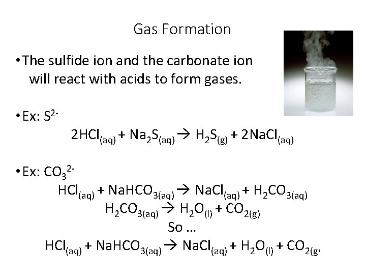 Gas Formation • The sulfide ion and the carbonate ion will react with acids
