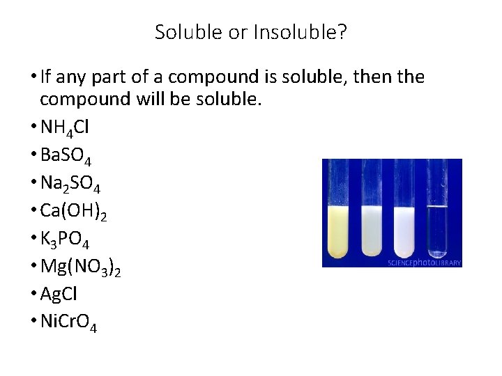 Soluble or Insoluble? • If any part of a compound is soluble, then the