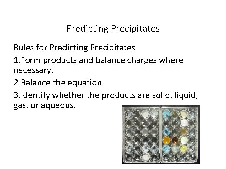 Predicting Precipitates Rules for Predicting Precipitates 1. Form products and balance charges where necessary.