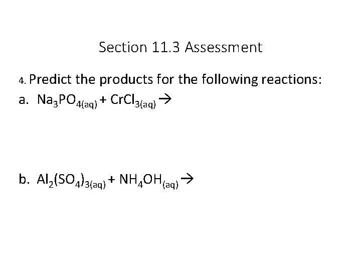 Section 11. 3 Assessment 4. Predict the products for the following reactions: a. Na