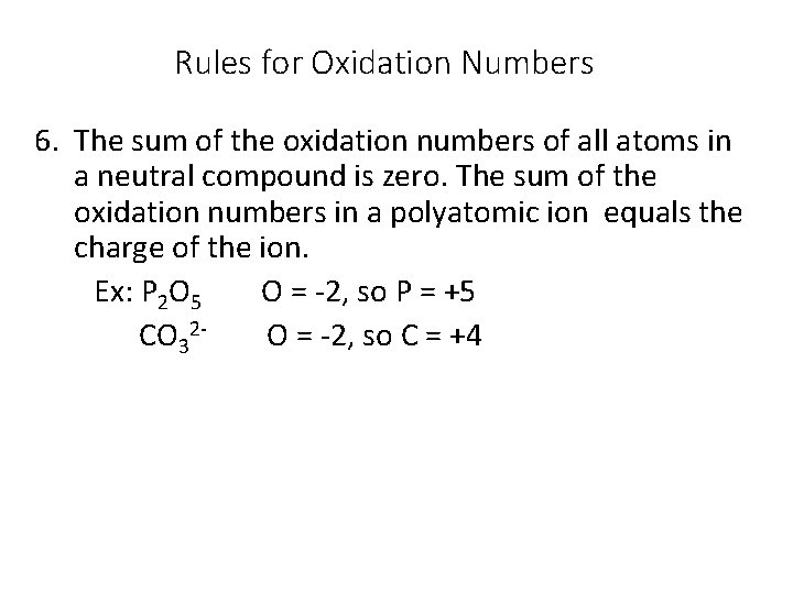 Rules for Oxidation Numbers 6. The sum of the oxidation numbers of all atoms