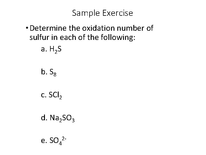 Sample Exercise • Determine the oxidation number of sulfur in each of the following: