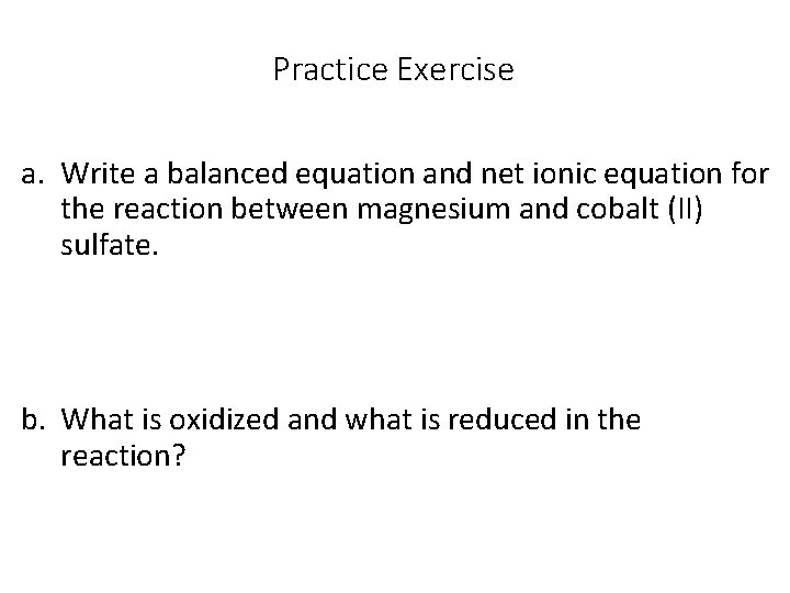 Practice Exercise a. Write a balanced equation and net ionic equation for the reaction