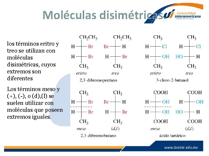Moléculas disimétricas. los términos eritro y treo se utilizan con moléculas disimétricas, cuyos extremos