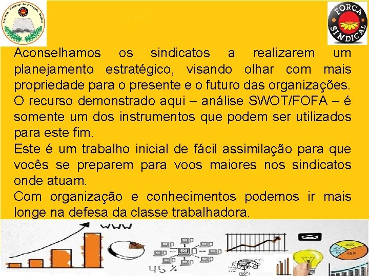 Aconselhamos os sindicatos a realizarem um planejamento estratégico, visando olhar com mais propriedade para