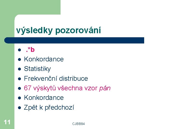 výsledky pozorování l l l l 11 . *b Konkordance Statistiky Frekvenční distribuce 67