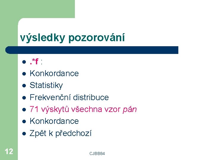 výsledky pozorování l l l l 12 . *f : Konkordance Statistiky Frekvenční distribuce