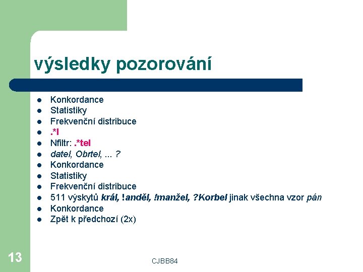 výsledky pozorování l l l 13 Konkordance Statistiky Frekvenční distribuce. *l Nfiltr: . *tel