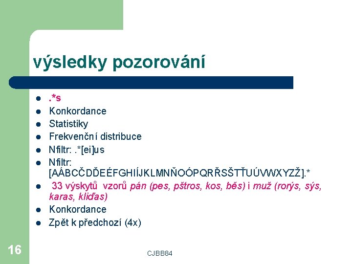 výsledky pozorování l l l l l 16 . *s Konkordance Statistiky Frekvenční distribuce