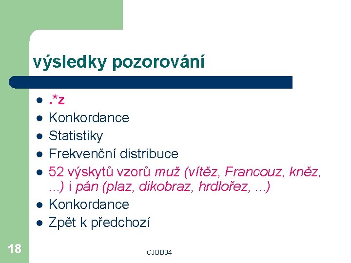 výsledky pozorování l l l l 18 . *z Konkordance Statistiky Frekvenční distribuce 52