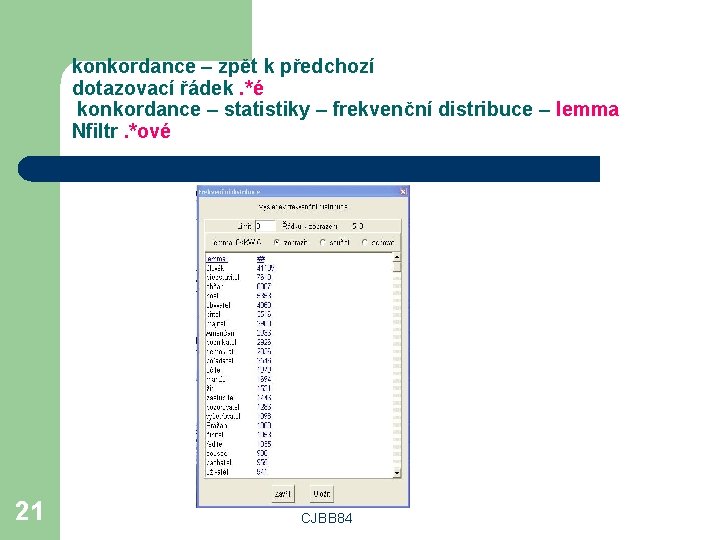 konkordance – zpět k předchozí dotazovací řádek. *é konkordance – statistiky – frekvenční distribuce