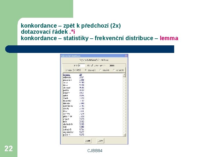 konkordance – zpět k předchozí (2 x) dotazovací řádek. *i konkordance – statistiky –