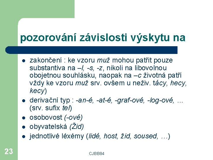 pozorování závislosti výskytu na l l l 23 zakončení : ke vzoru muž mohou