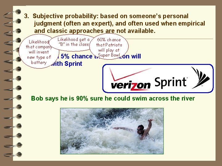 3. Subjective probability: based on someone’s personal judgment (often an expert), and often used