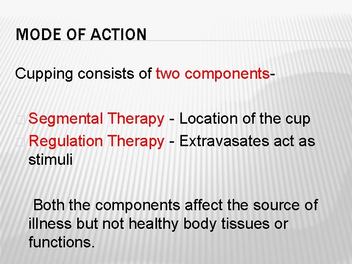 MODE OF ACTION Cupping consists of two components� Segmental Therapy - Location of the