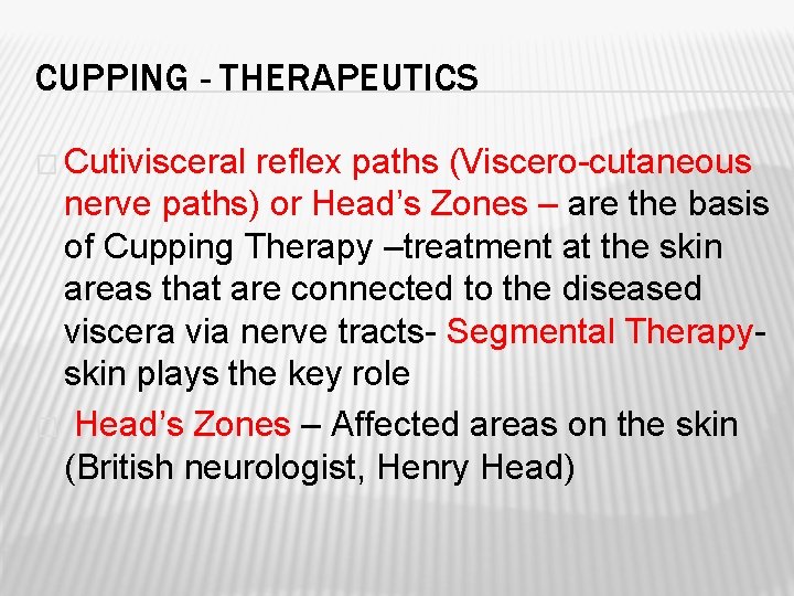 CUPPING - THERAPEUTICS � Cutivisceral reflex paths (Viscero-cutaneous nerve paths) or Head’s Zones –