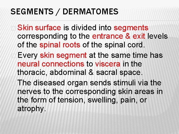 SEGMENTS / DERMATOMES � Skin surface is divided into segments corresponding to the entrance