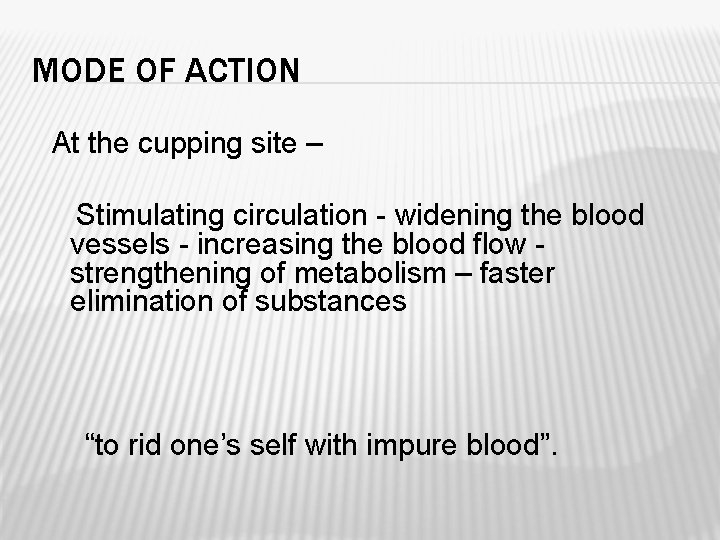 MODE OF ACTION At the cupping site – Stimulating circulation - widening the blood