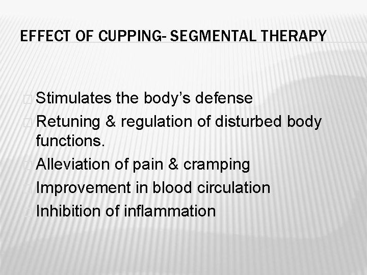 EFFECT OF CUPPING- SEGMENTAL THERAPY � Stimulates the body’s defense � Retuning & regulation