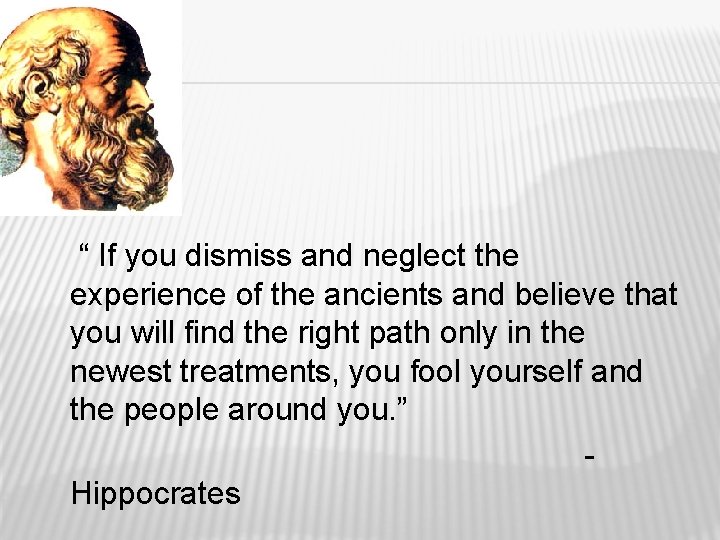 “ If you dismiss and neglect the experience of the ancients and believe that