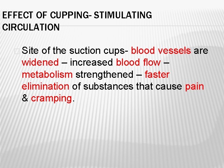 EFFECT OF CUPPING- STIMULATING CIRCULATION � Site of the suction cups- blood vessels are