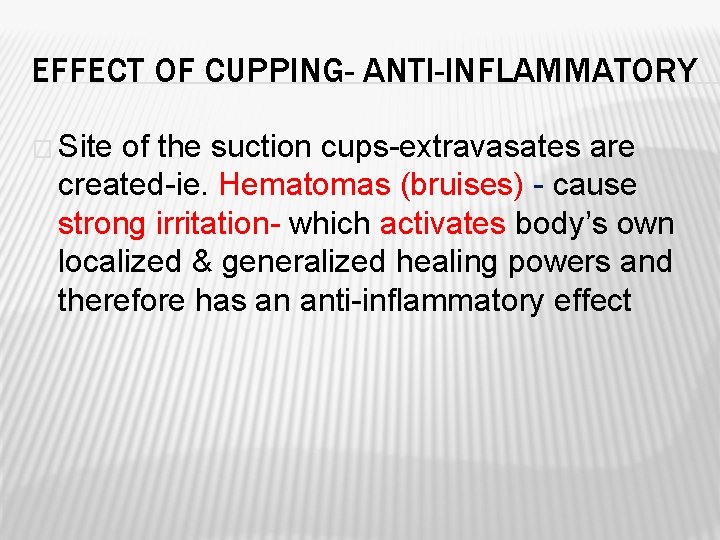 EFFECT OF CUPPING- ANTI-INFLAMMATORY � Site of the suction cups-extravasates are created-ie. Hematomas (bruises)