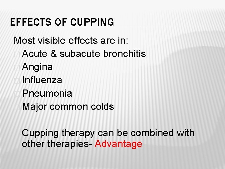 EFFECTS OF CUPPING Most visible effects are in: � Acute & subacute bronchitis �