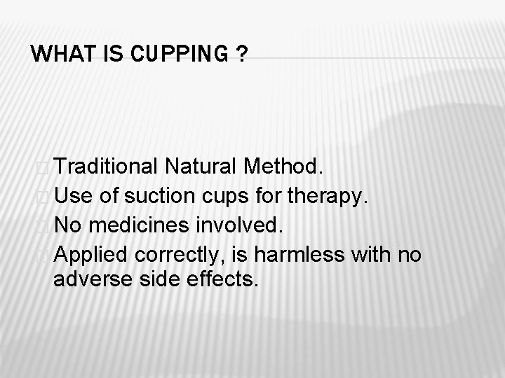 WHAT IS CUPPING ? � Traditional Natural Method. � Use of suction cups for