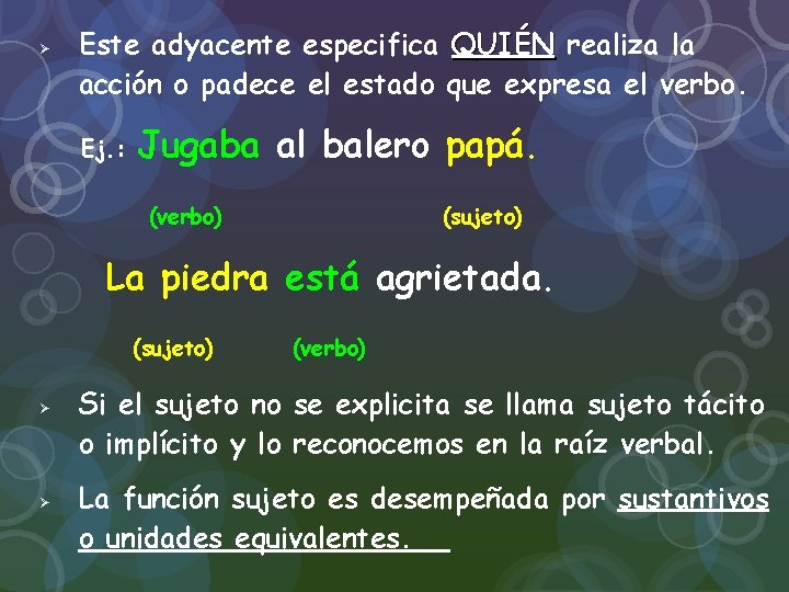  Este adyacente especifica QUIÉN realiza la acción o padece el estado que expresa