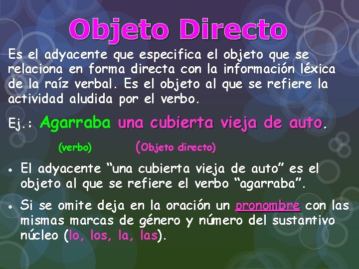 Objeto Directo Es el adyacente que especifica el objeto que se relaciona en forma