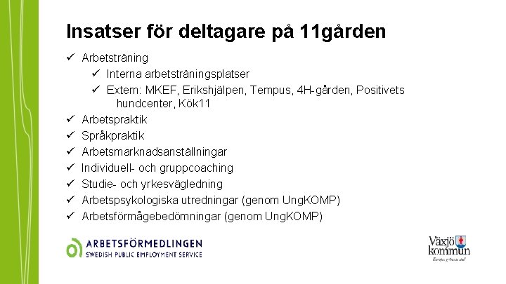 Insatser för deltagare på 11 gården ü Arbetsträning ü Interna arbetsträningsplatser ü Extern: MKEF,