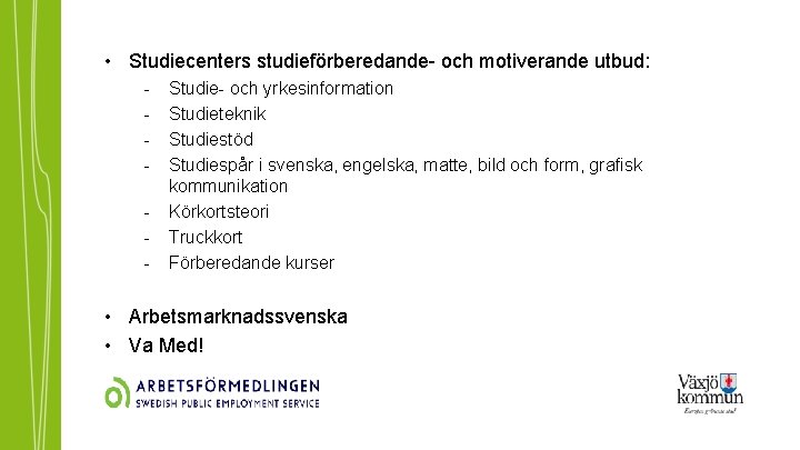  • Studiecenters studieförberedande- och motiverande utbud: - Studie- och yrkesinformation Studieteknik Studiestöd Studiespår