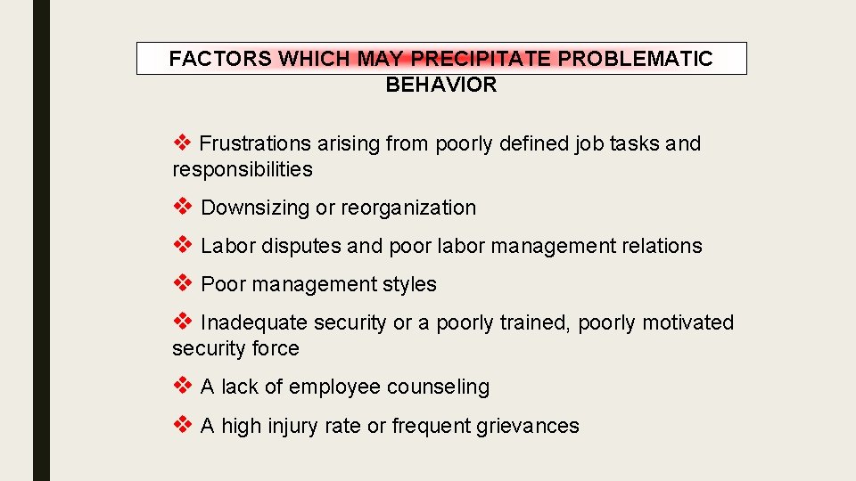 FACTORS WHICH MAY PRECIPITATE PROBLEMATIC BEHAVIOR v Frustrations arising from poorly defined job tasks