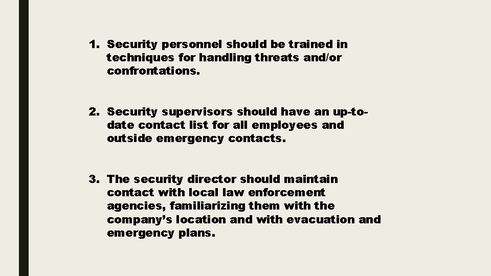 1. Security personnel should be trained in techniques for handling threats and/or confrontations. 2.