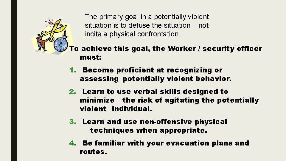 The primary goal in a potentially violent situation is to defuse the situation –