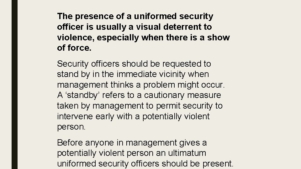 The presence of a uniformed security officer is usually a visual deterrent to violence,