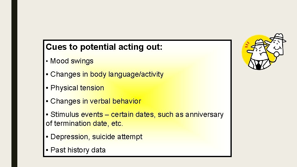 Cues to potential acting out: • Mood swings • Changes in body language/activity •
