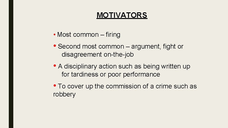 MOTIVATORS • Most common – firing • Second most common – argument, fight or