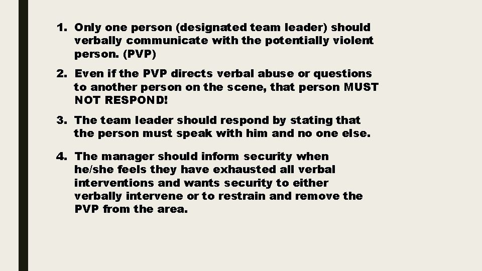 1. Only one person (designated team leader) should verbally communicate with the potentially violent
