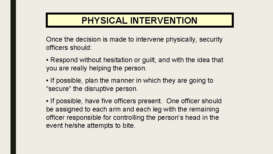 PHYSICAL INTERVENTION Once the decision is made to intervene physically, security officers should: •