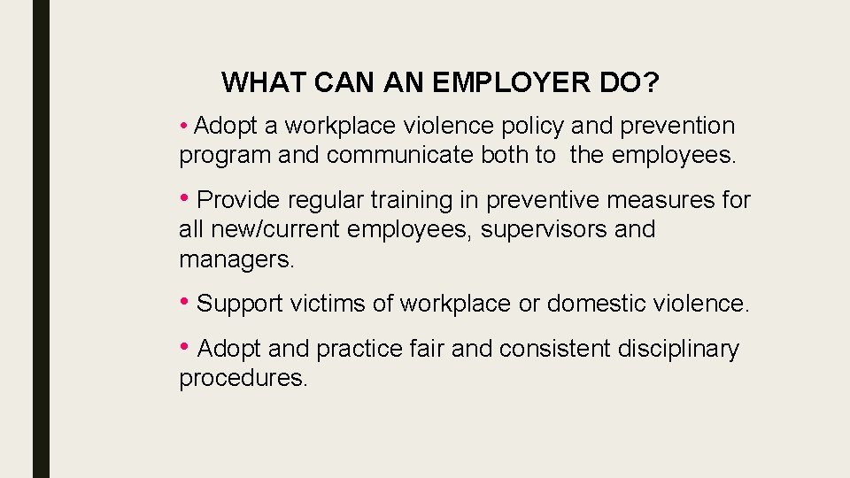 WHAT CAN AN EMPLOYER DO? • Adopt a workplace violence policy and prevention program