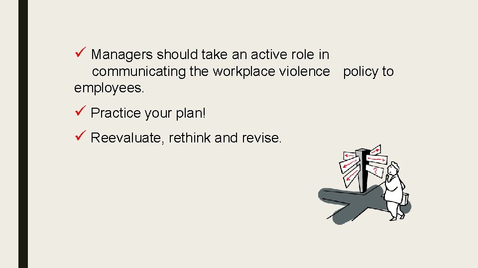 ü Managers should take an active role in communicating the workplace violence policy to