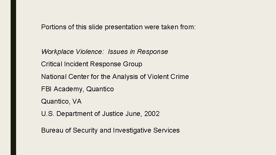 Portions of this slide presentation were taken from: Workplace Violence: Issues in Response Critical