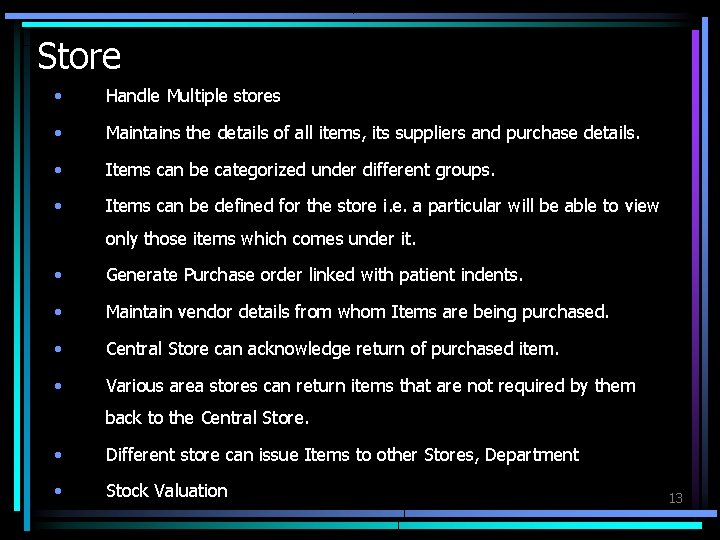 Store • Handle Multiple stores • Maintains the details of all items, its suppliers