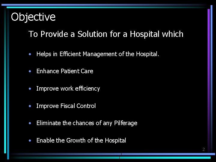 Objective To Provide a Solution for a Hospital which • Helps in Efficient Management